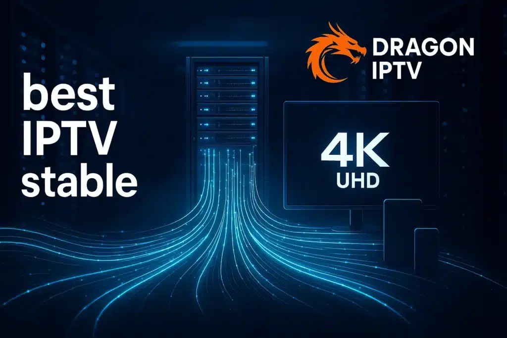 Best IPTV stable avec DRAGON IPTV, streaming rapide et IPTV sans coupure sur TV, smartphone et tablette.