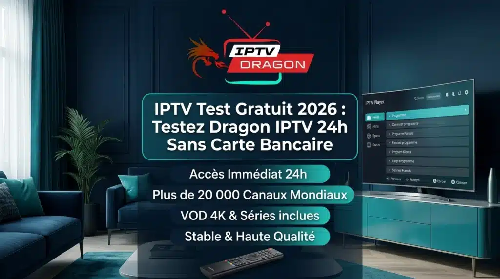 IPTV Test Gratuit 2026 — Dragon IPTV 24h Sans CB